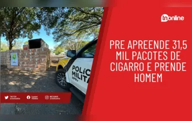 PRE apreende 31,5 mil pacotes de cigarro e prende homem na PR-323