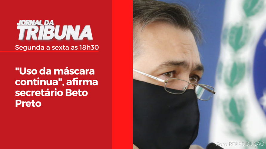 "Uso da máscara continua", afirma secretário Beto Preto