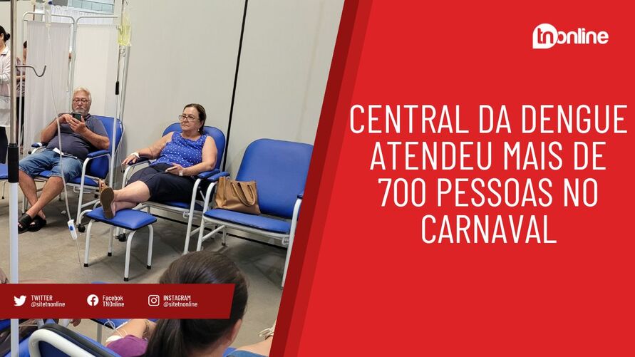 Central da dengue atendeu mais de 700 pessoas no Carnaval