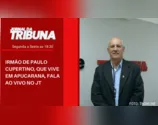 Irmão de Paulo Cupertino é entrevistado no Jornal da Tribuna