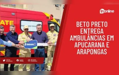 Beto Preto entrega ambulâncias em Apucarana e Arapongas