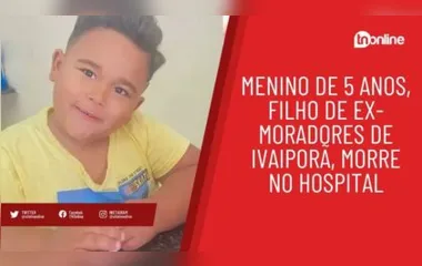 Menino de 5 anos, filho de ex-moradores de Ivaiporã, morre no hospital
