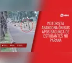 Motorista abandona ônibus após bagunça de estudantes no Paraná