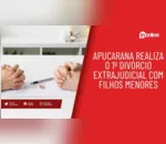 Apucarana realiza o 1º divórcio extrajudicial com filhos menores