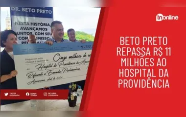Beto Preto repassa R$ 11 milhões ao Hospital da Providência